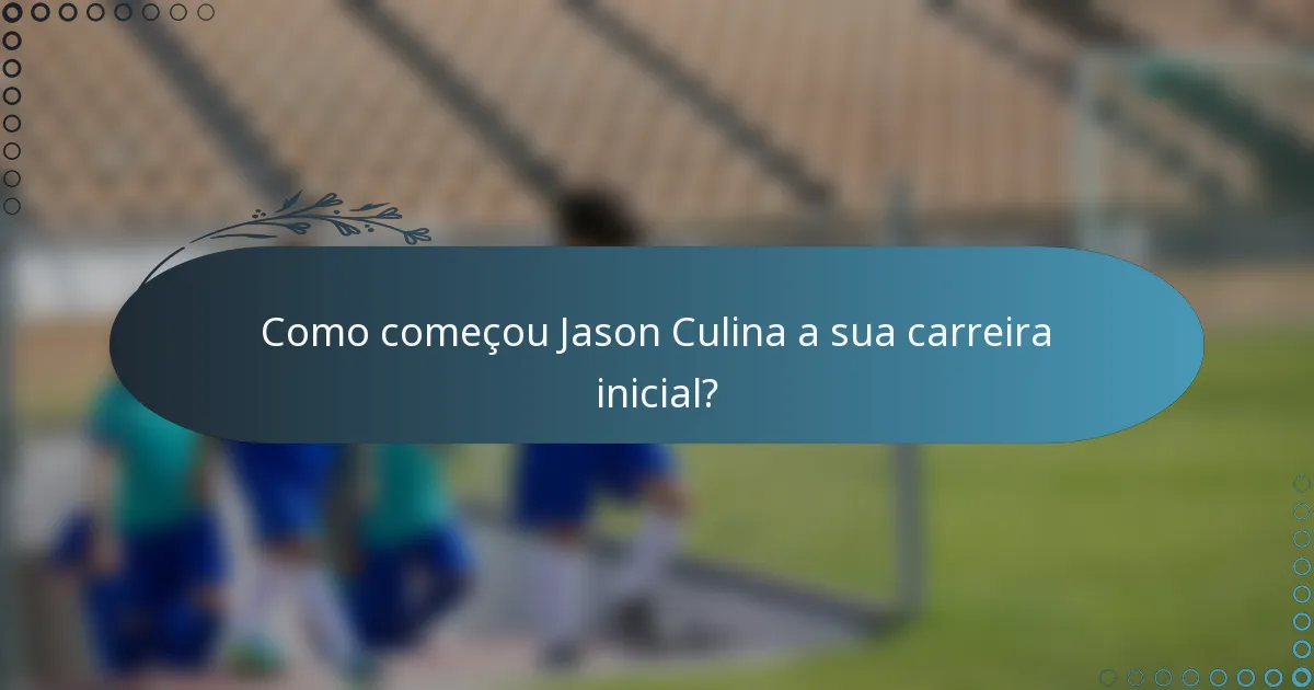 Como começou Jason Culina a sua carreira inicial?