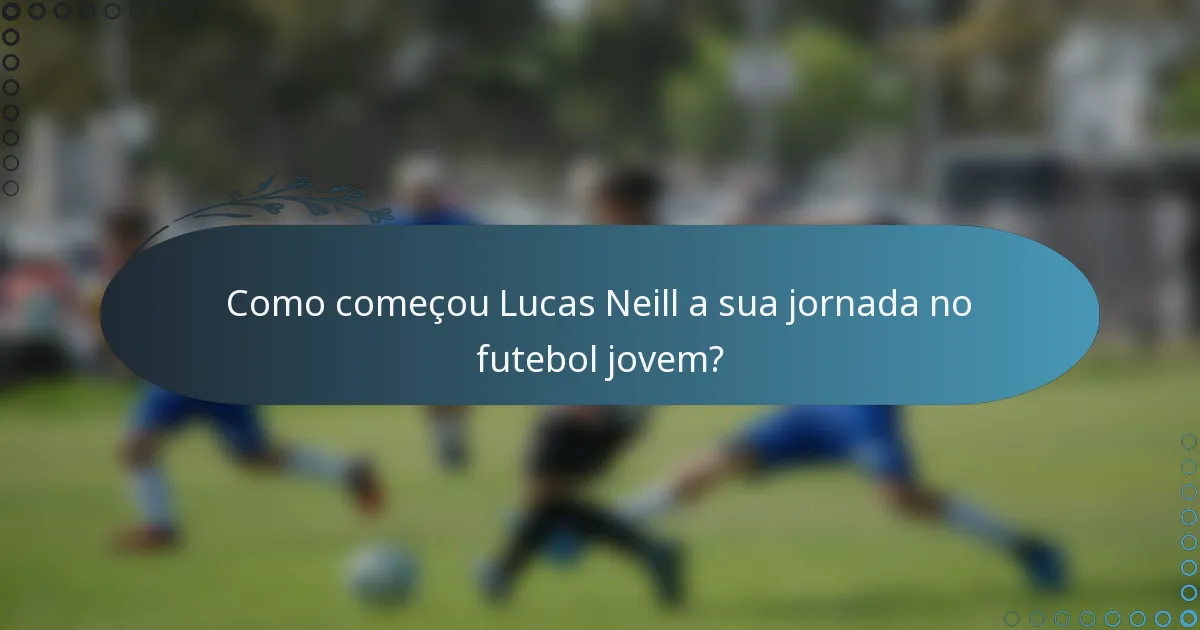 Como começou Lucas Neill a sua jornada no futebol jovem?