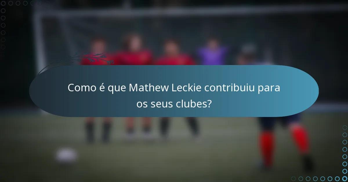 Como é que Mathew Leckie contribuiu para os seus clubes?