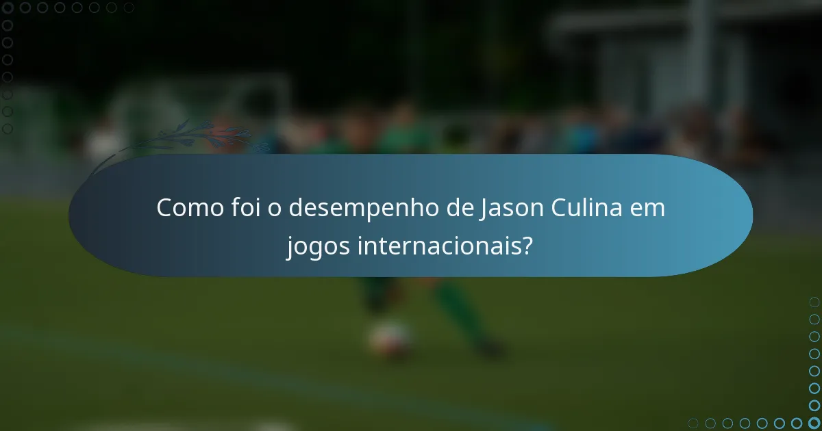 Como foi o desempenho de Jason Culina em jogos internacionais?