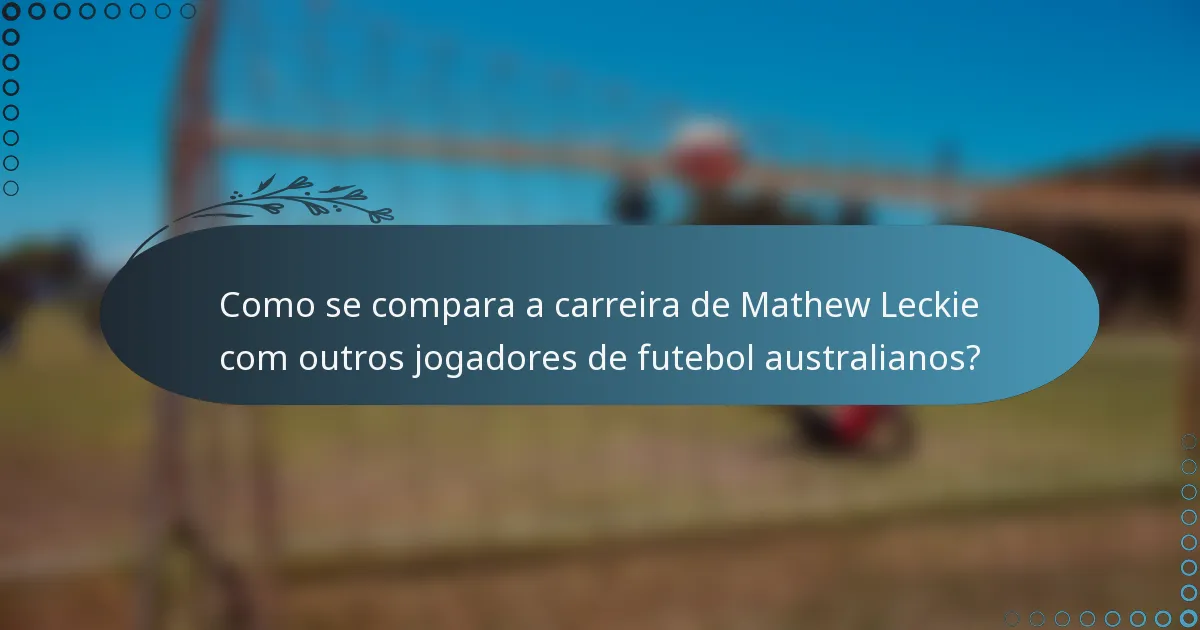 Como se compara a carreira de Mathew Leckie com outros jogadores de futebol australianos?