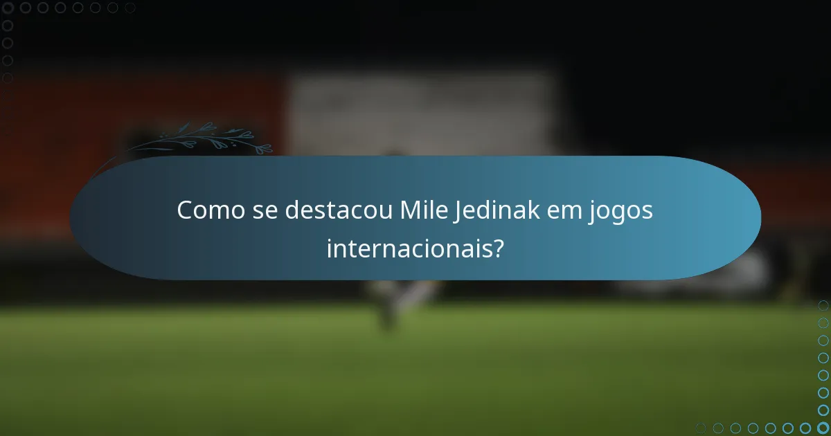 Como se destacou Mile Jedinak em jogos internacionais?