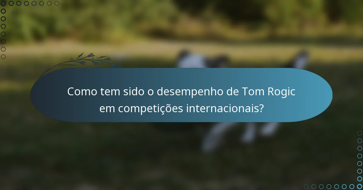 Como tem sido o desempenho de Tom Rogic em competições internacionais?