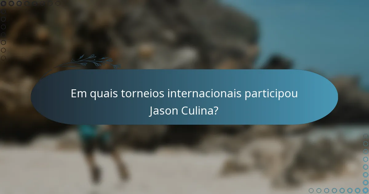 Em quais torneios internacionais participou Jason Culina?