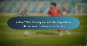 Read more about the article Aiden O’Neill: Destaques do Clube, Experiência Internacional, Destaques da Carreira