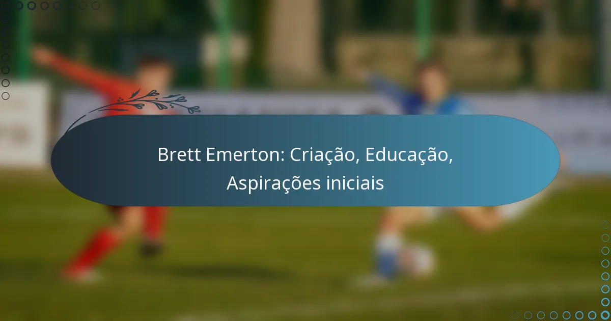 You are currently viewing Brett Emerton: Criação, Educação, Aspirações iniciais