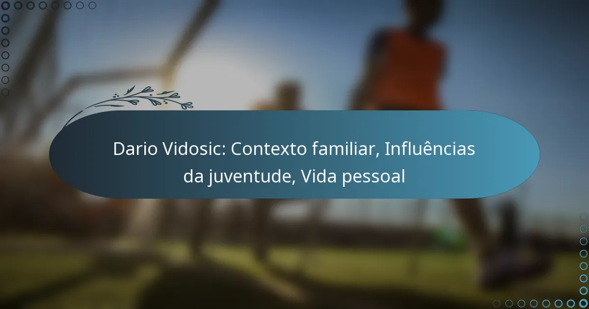 You are currently viewing Dario Vidosic: Contexto familiar, Influências da juventude, Vida pessoal