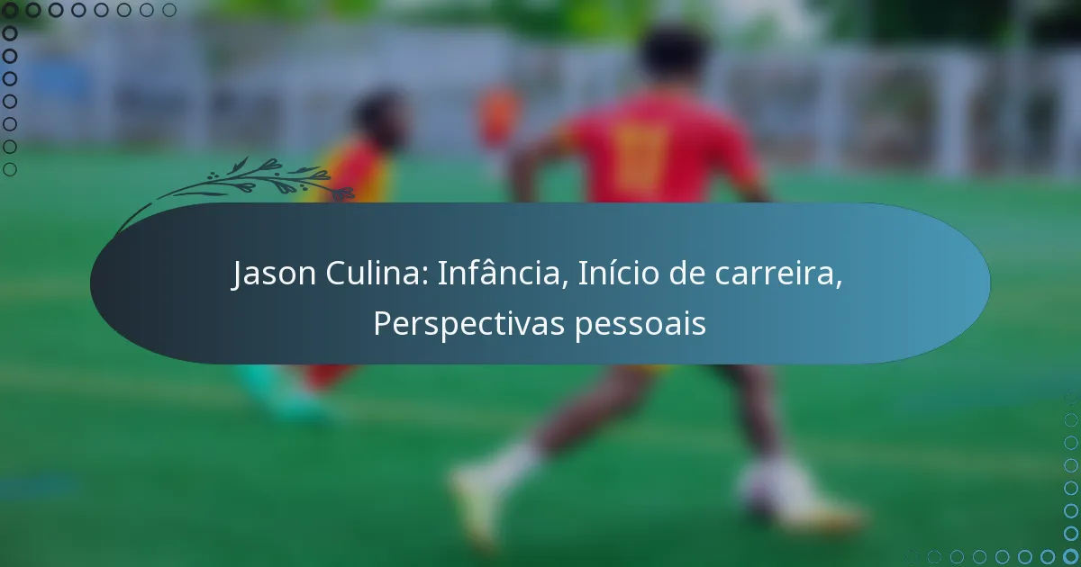 You are currently viewing Jason Culina: Infância, Início de carreira, Perspectivas pessoais