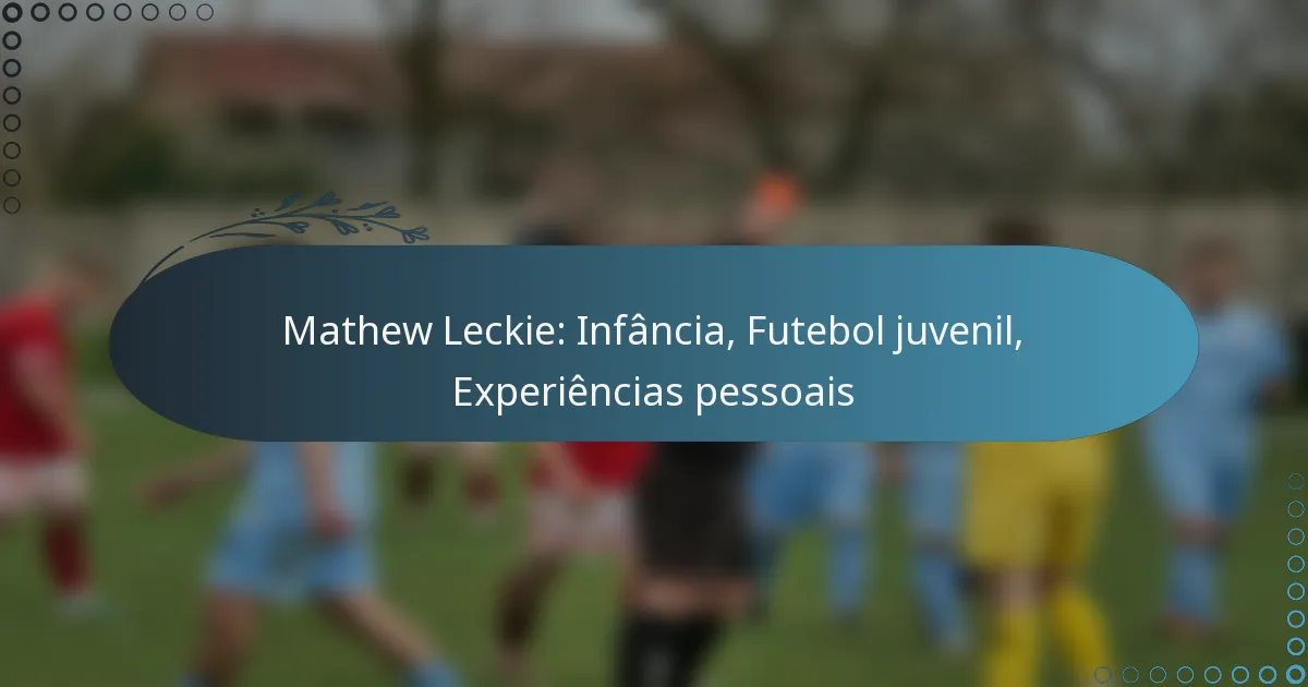 You are currently viewing Mathew Leckie: Infância, Futebol juvenil, Experiências pessoais