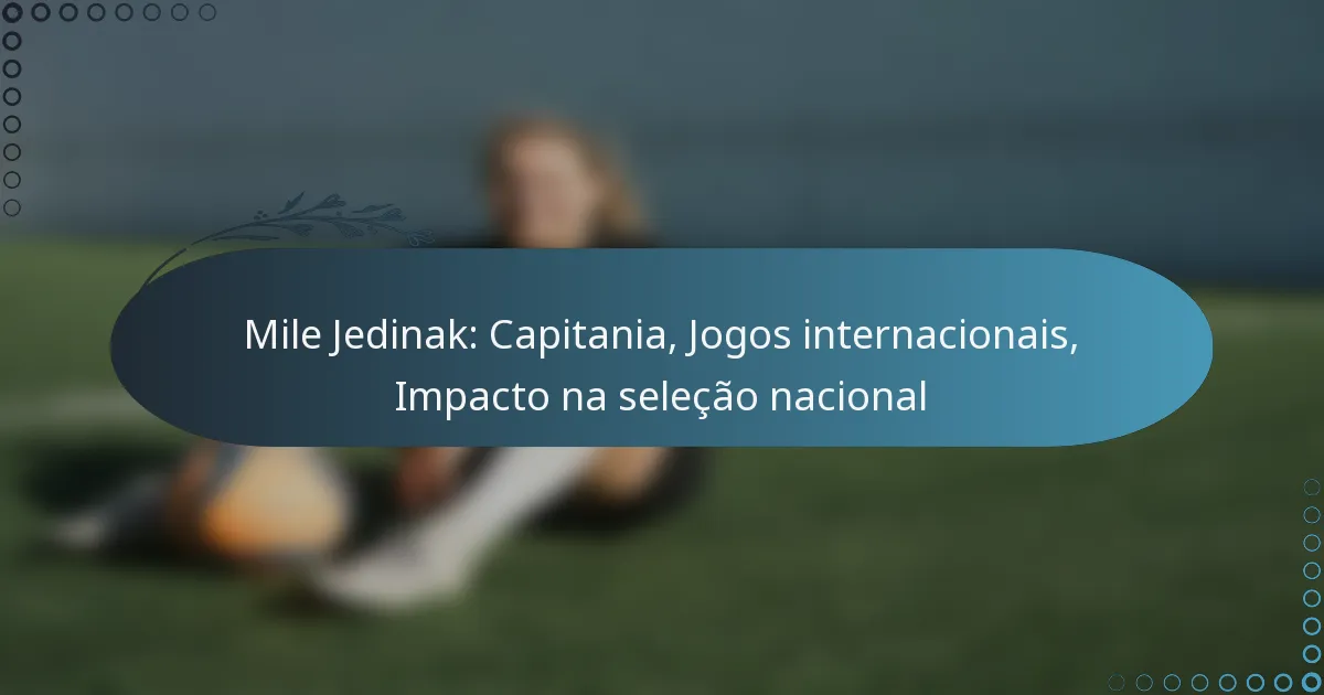 You are currently viewing Mile Jedinak: Capitania, Jogos internacionais, Impacto na seleção nacional