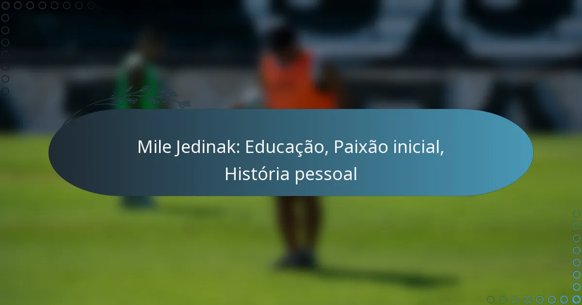 You are currently viewing Mile Jedinak: Educação, Paixão inicial, História pessoal