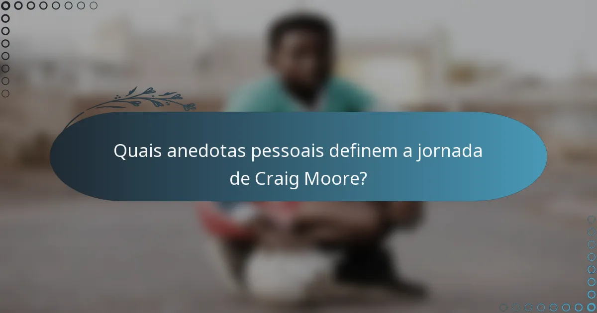 Quais anedotas pessoais definem a jornada de Craig Moore?