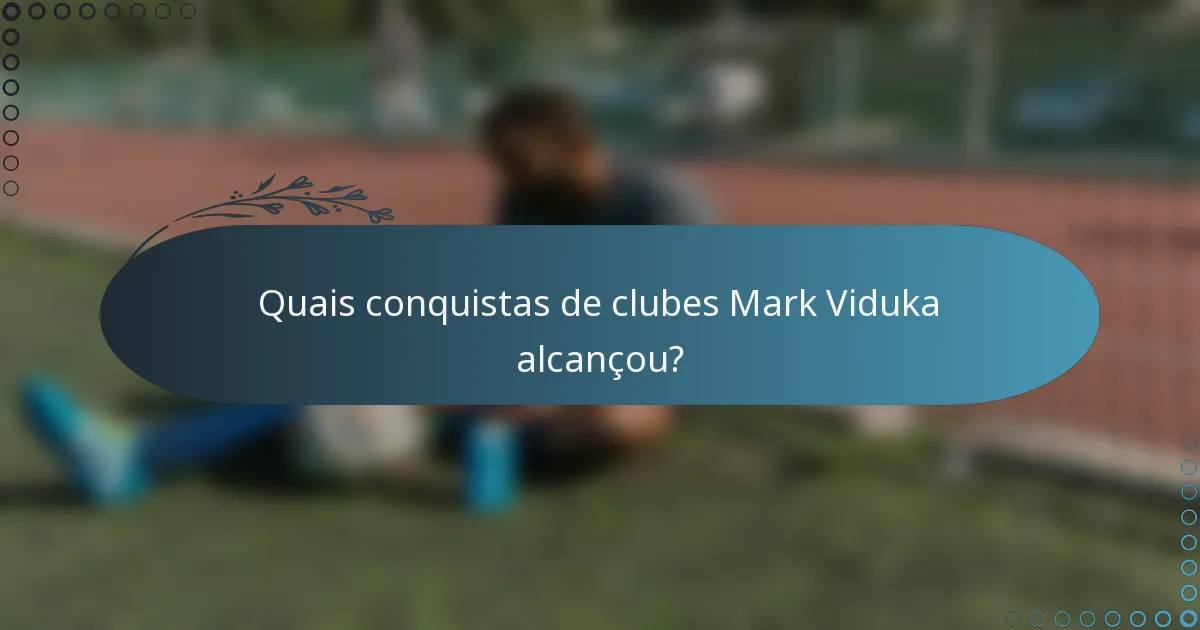 Quais conquistas de clubes Mark Viduka alcançou?