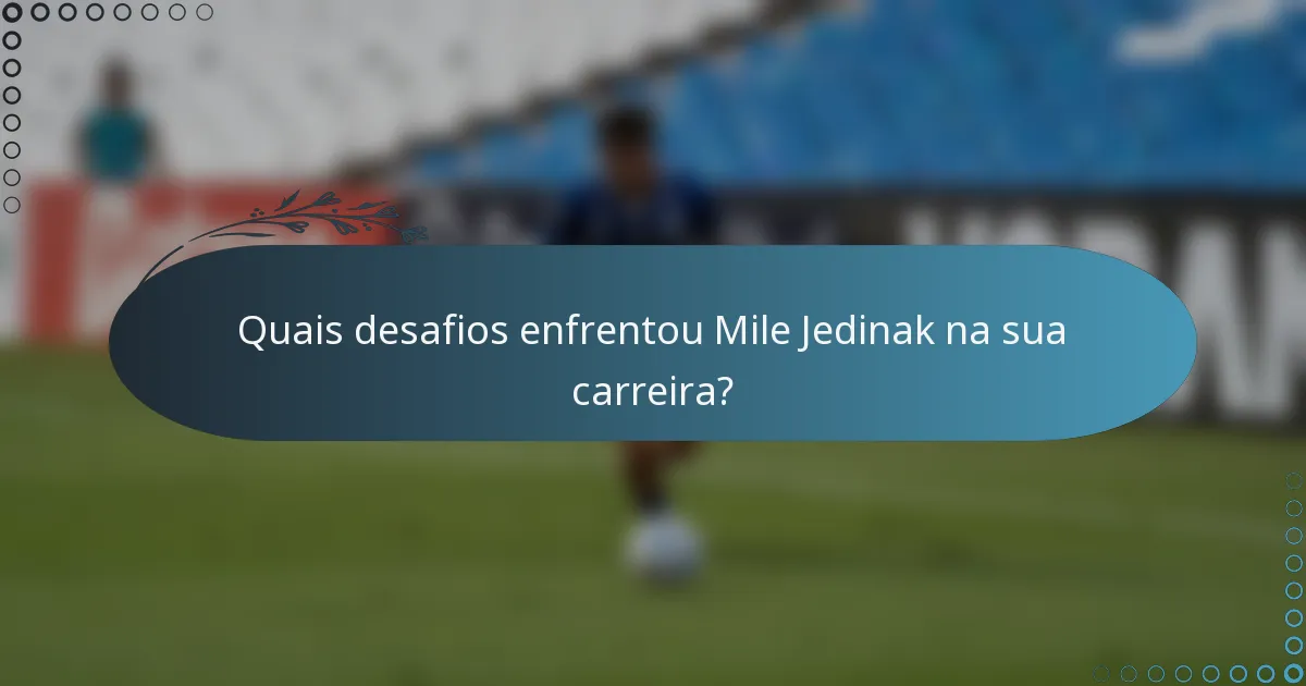 Quais desafios enfrentou Mile Jedinak na sua carreira?