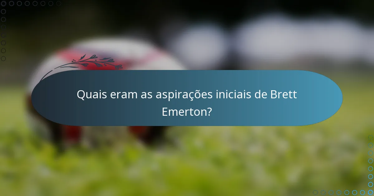 Quais eram as aspirações iniciais de Brett Emerton?