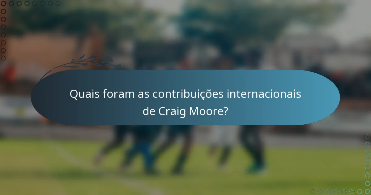 Quais foram as contribuições internacionais de Craig Moore?