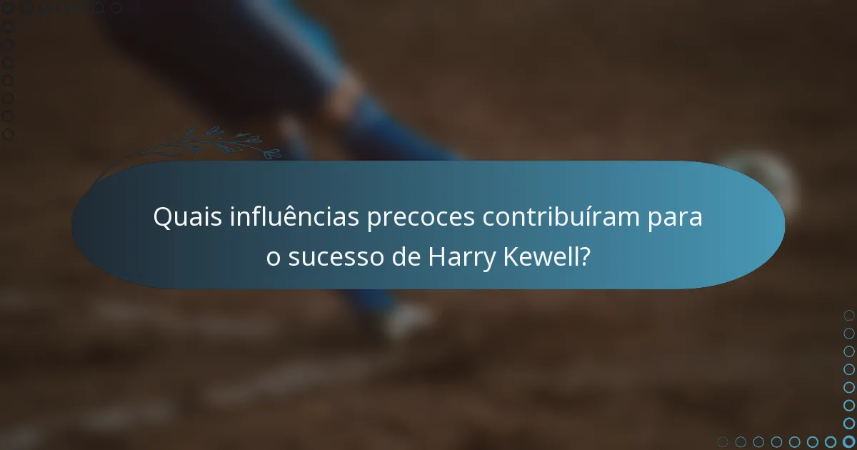 Quais influências precoces contribuíram para o sucesso de Harry Kewell?