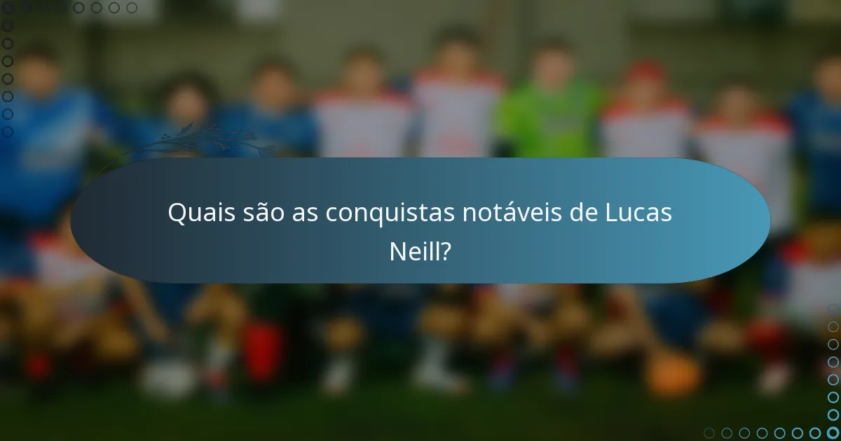 Quais são as conquistas notáveis de Lucas Neill?