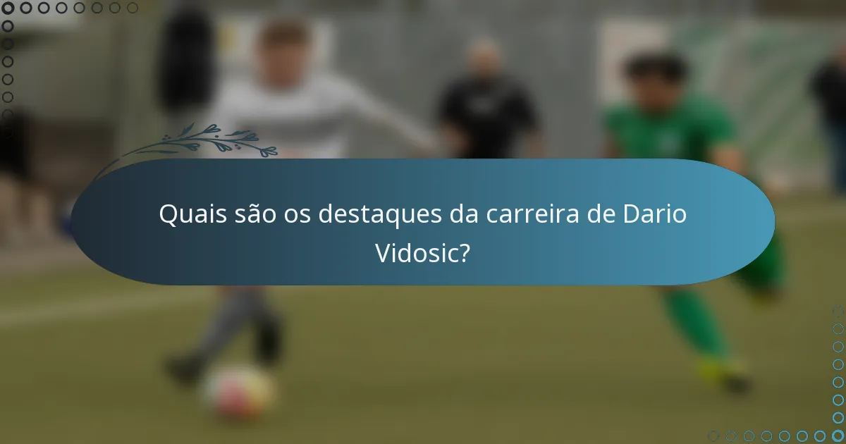 Quais são os destaques da carreira de Dario Vidosic?