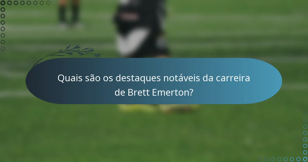 Quais são os destaques notáveis da carreira de Brett Emerton?