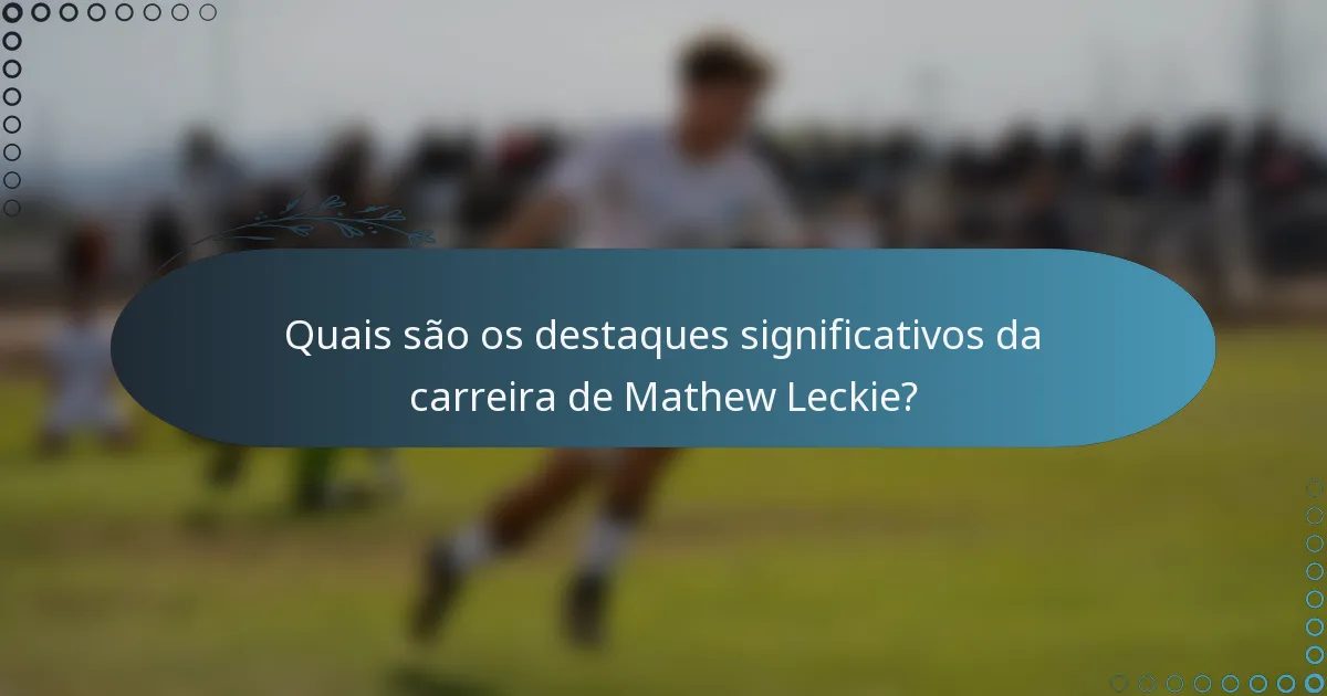 Quais são os destaques significativos da carreira de Mathew Leckie?
