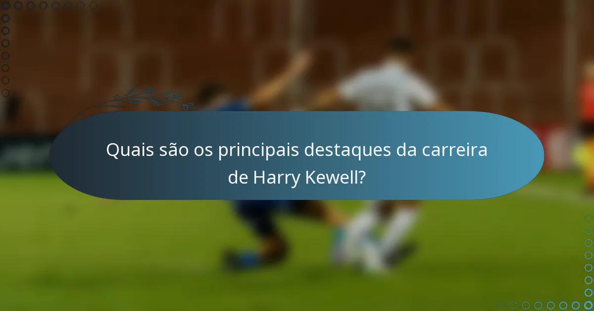 Quais são os principais destaques da carreira de Harry Kewell?