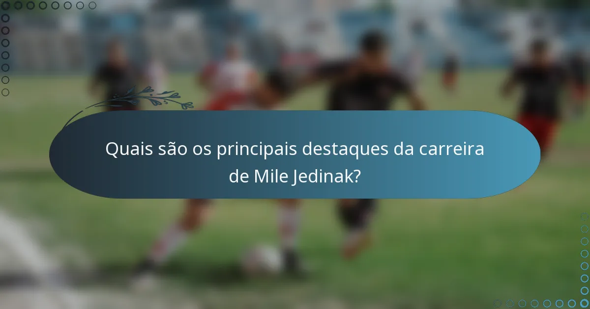 Quais são os principais destaques da carreira de Mile Jedinak?