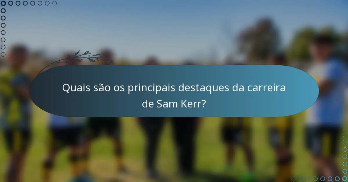 Quais são os principais destaques da carreira de Sam Kerr?