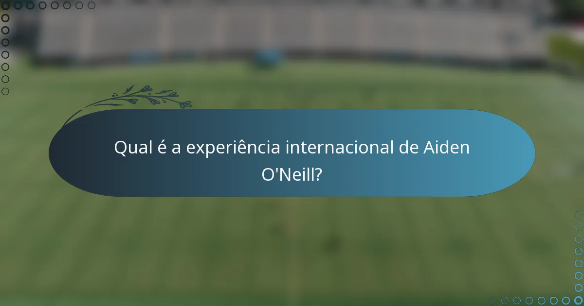 Qual é a experiência internacional de Aiden O'Neill?