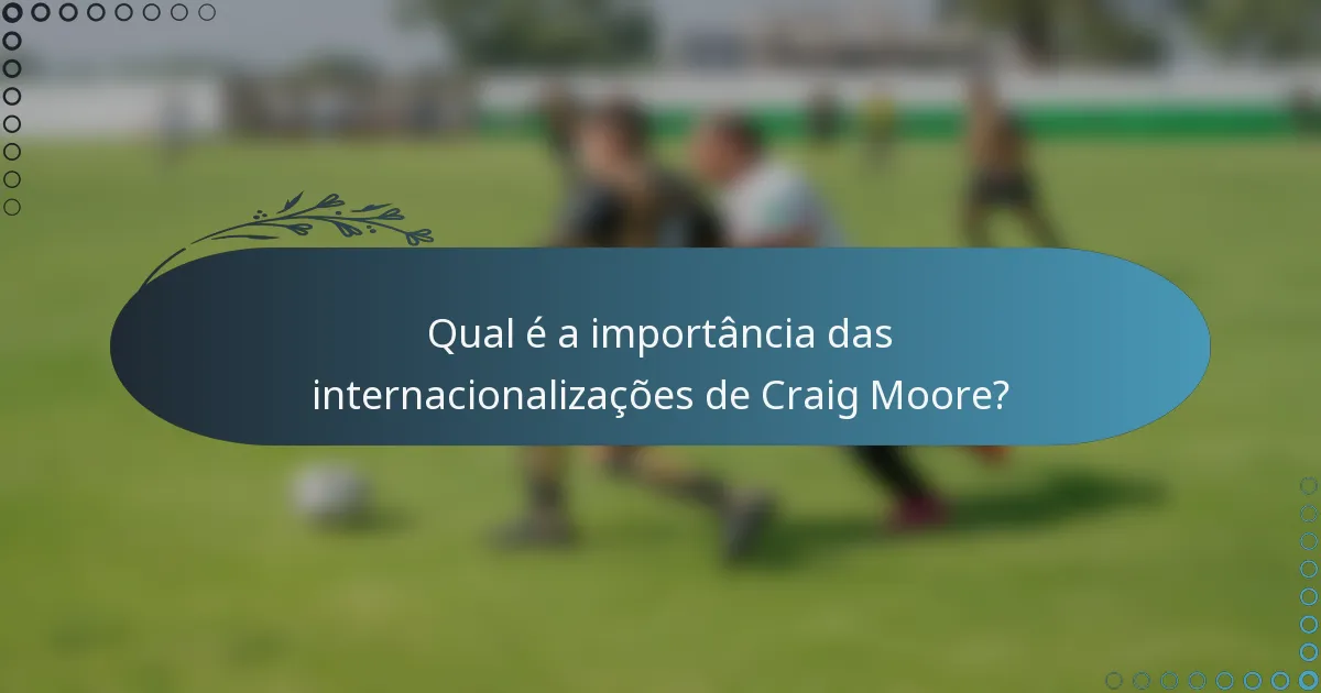 Qual é a importância das internacionalizações de Craig Moore?