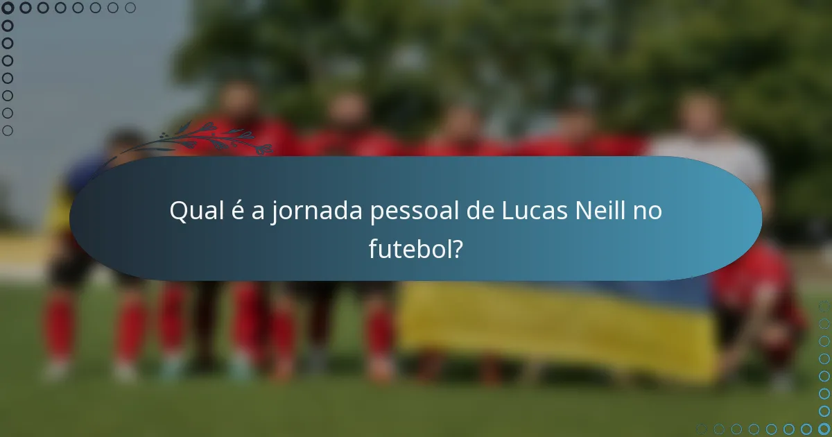 Qual é a jornada pessoal de Lucas Neill no futebol?