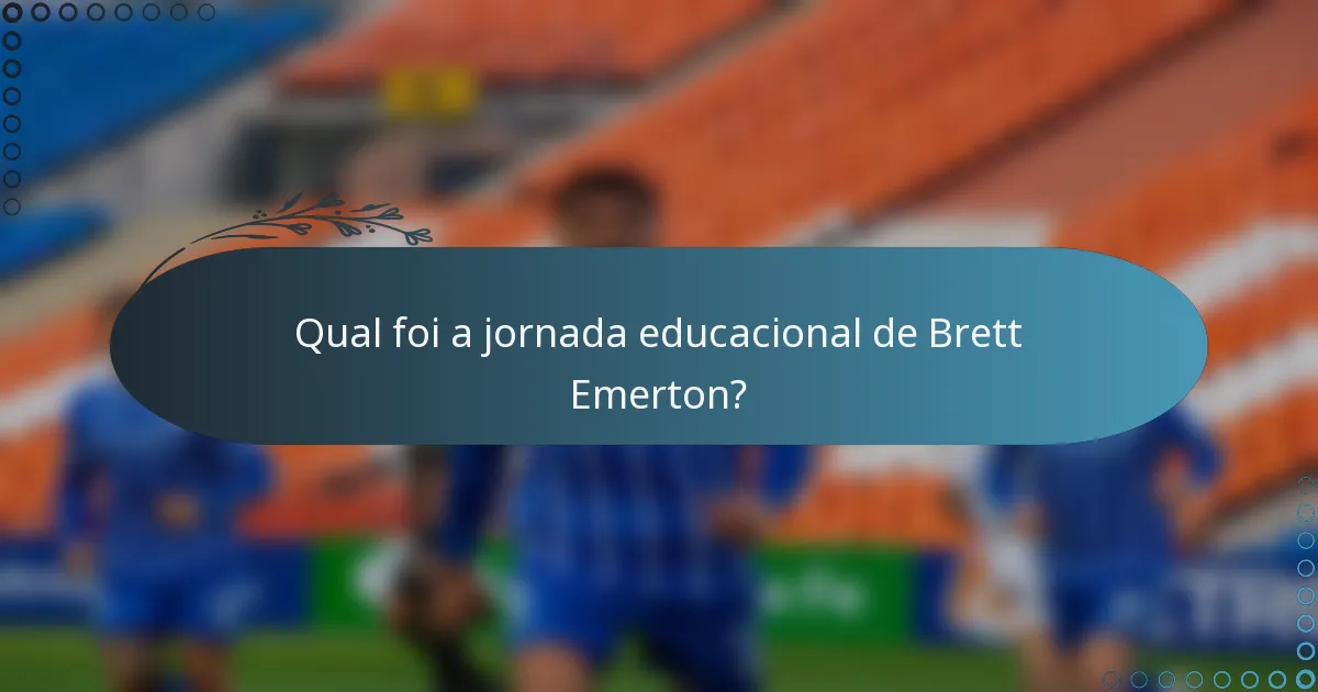 Qual foi a jornada educacional de Brett Emerton?