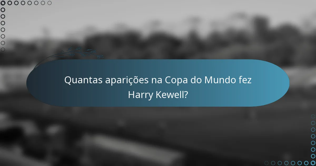 Quantas aparições na Copa do Mundo fez Harry Kewell?